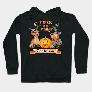 Halloween: Trick or Treat Where Witches Greet Hoodie